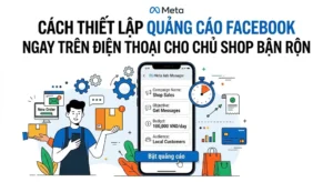 CÁCH THIẾT LẬP QUẢNG CÁO FACEBOOK NGAY TRÊN ĐIỆN THOẠI CHO CHỦ SHOP BẬN RỘN